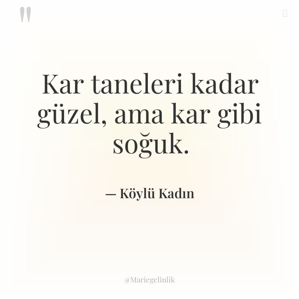 Kar taneleri kadar güzel, ama kar gibi soğuk.