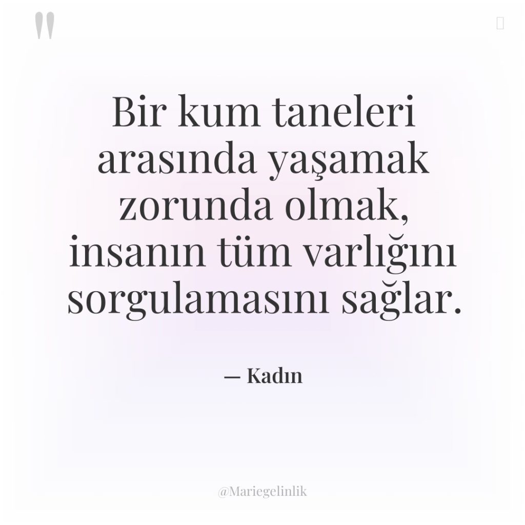 Bir kum taneleri arasında yaşamak zorunda olmak, insanın tüm varlığını…