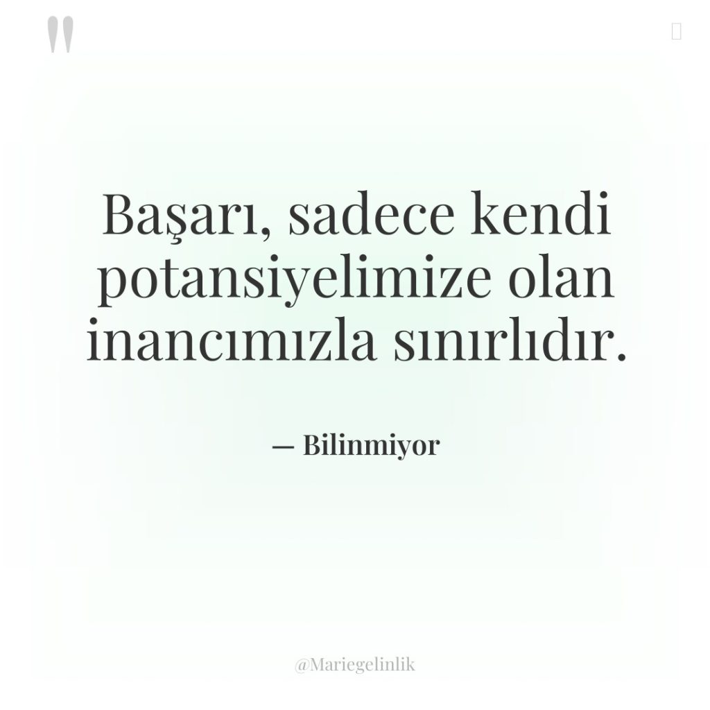 Başarı, sadece kendi potansiyelimize olan inancımızla sınırlıdır.