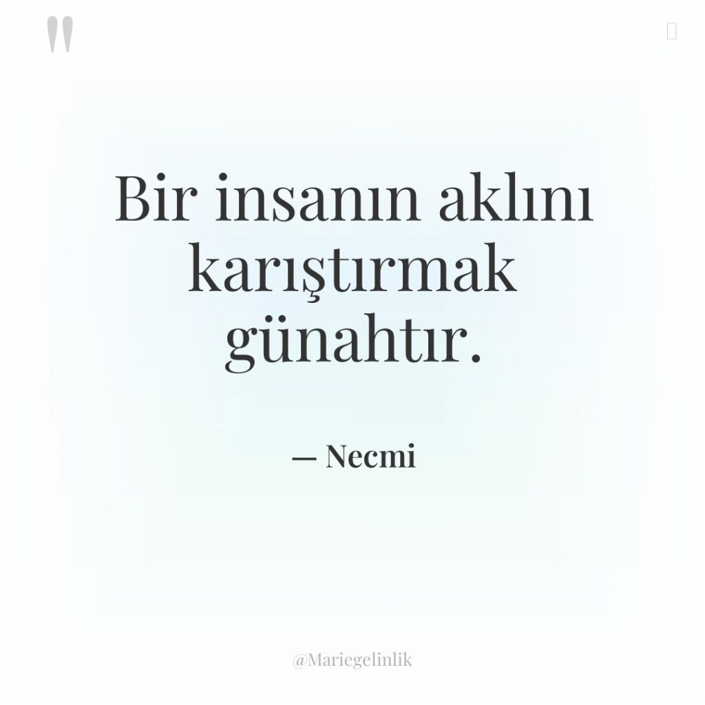 Bir insanın aklını karıştırmak günahtır.