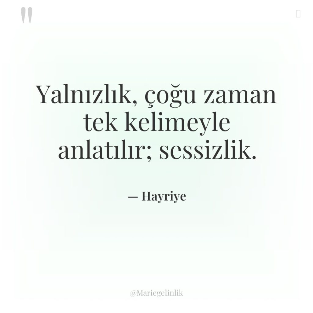 Yalnızlık, çoğu zaman tek kelimeyle anlatılır; sessizlik.