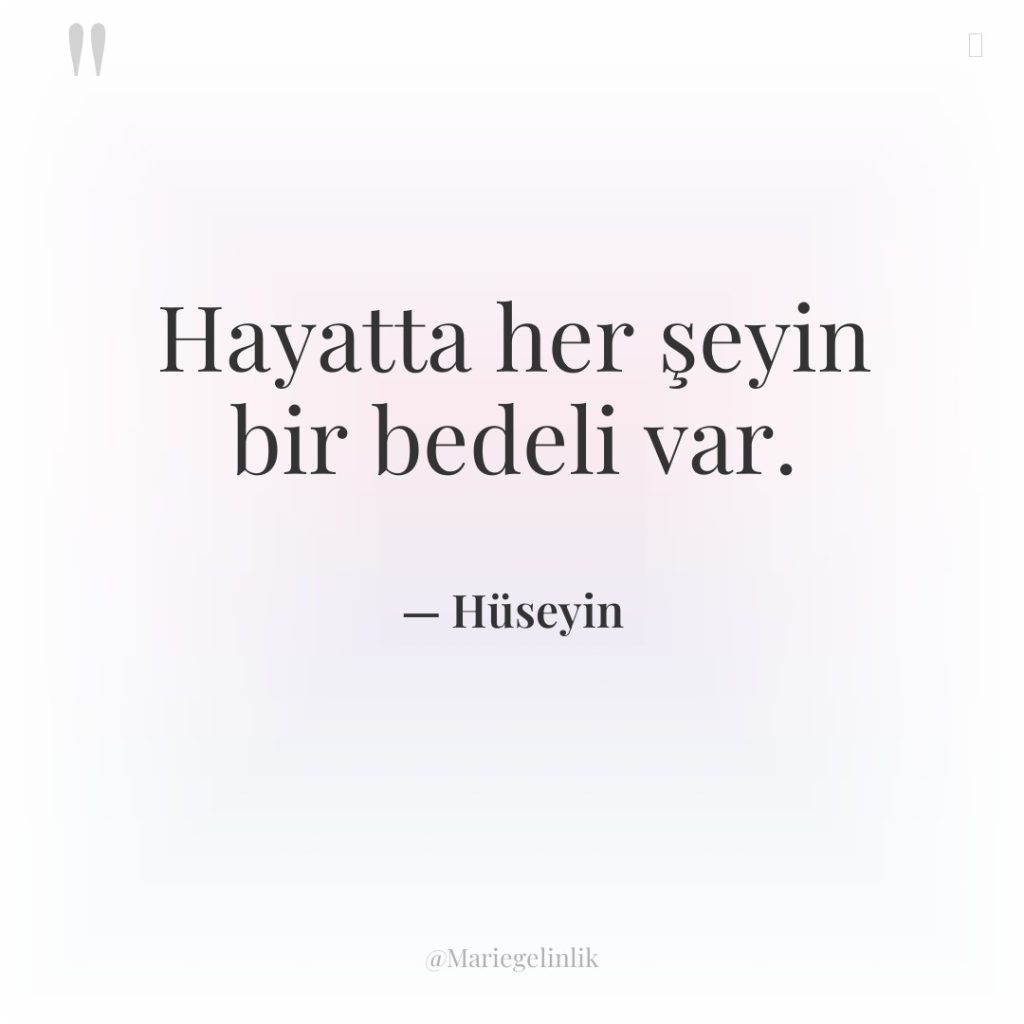 Hayatta her şeyin bir bedeli var.