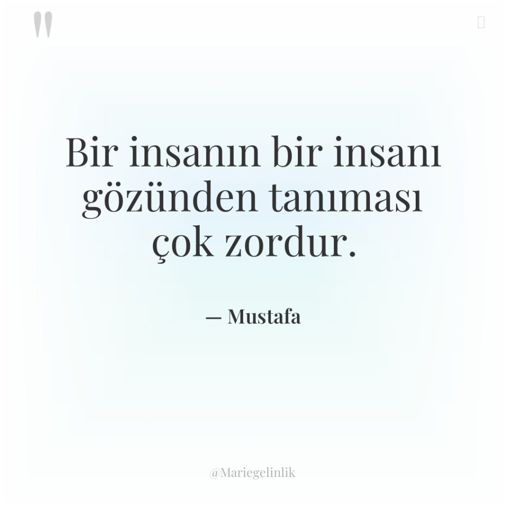 Bir insanın bir insanı gözünden tanıması çok zordur.