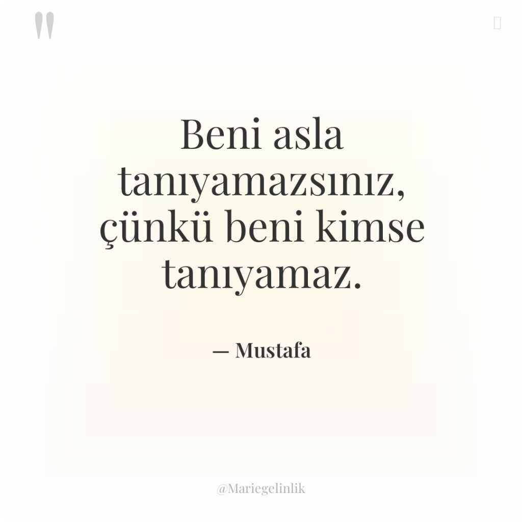 Beni asla tanıyamazsınız, çünkü beni kimse tanıyamaz.