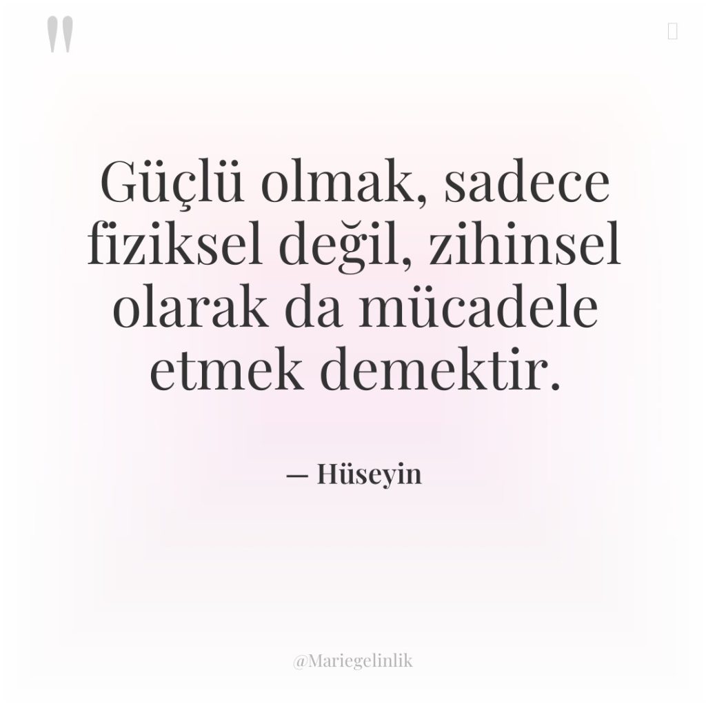 Güçlü olmak, sadece fiziksel değil, zihinsel olarak da mücadele etmek…