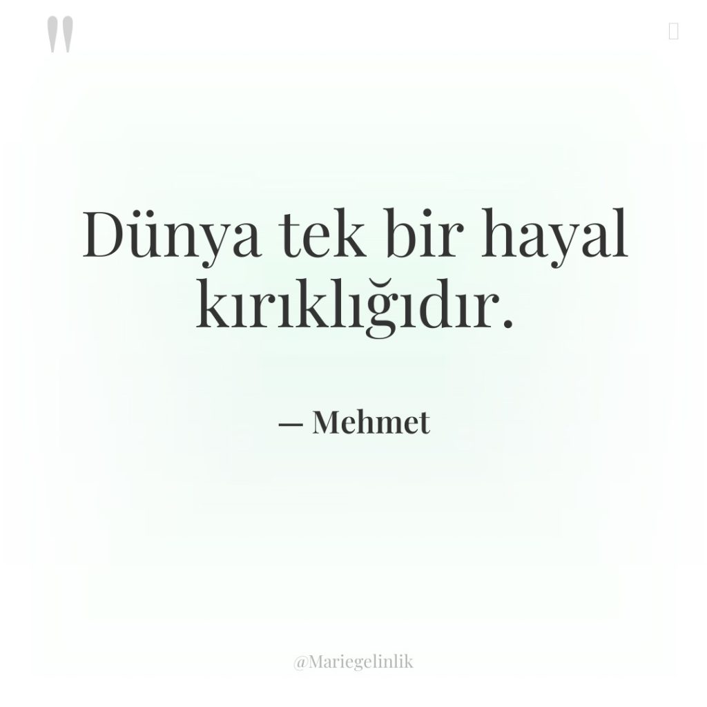 Dünya tek bir hayal kırıklığıdır.