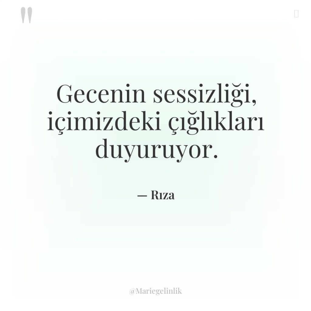 Gecenin sessizliği, içimizdeki çığlıkları duyuruyor.