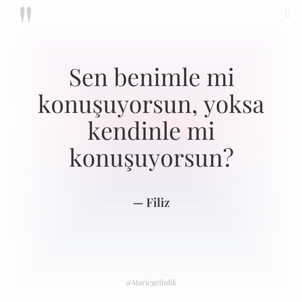 Sen benimle mi konuşuyorsun, yoksa kendinle mi konuşuyorsun?