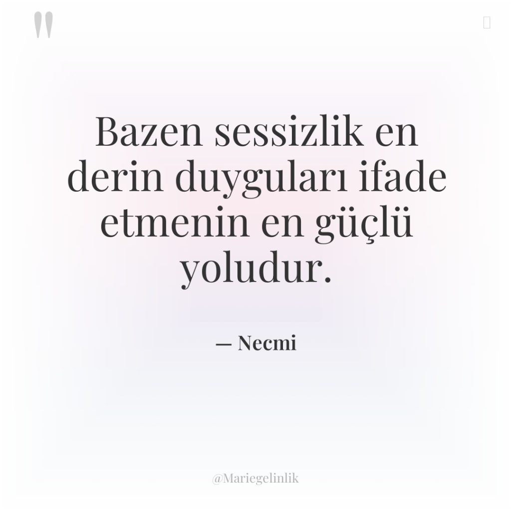 Bazen sessizlik en derin duyguları ifade etmenin en güçlü yoludur.