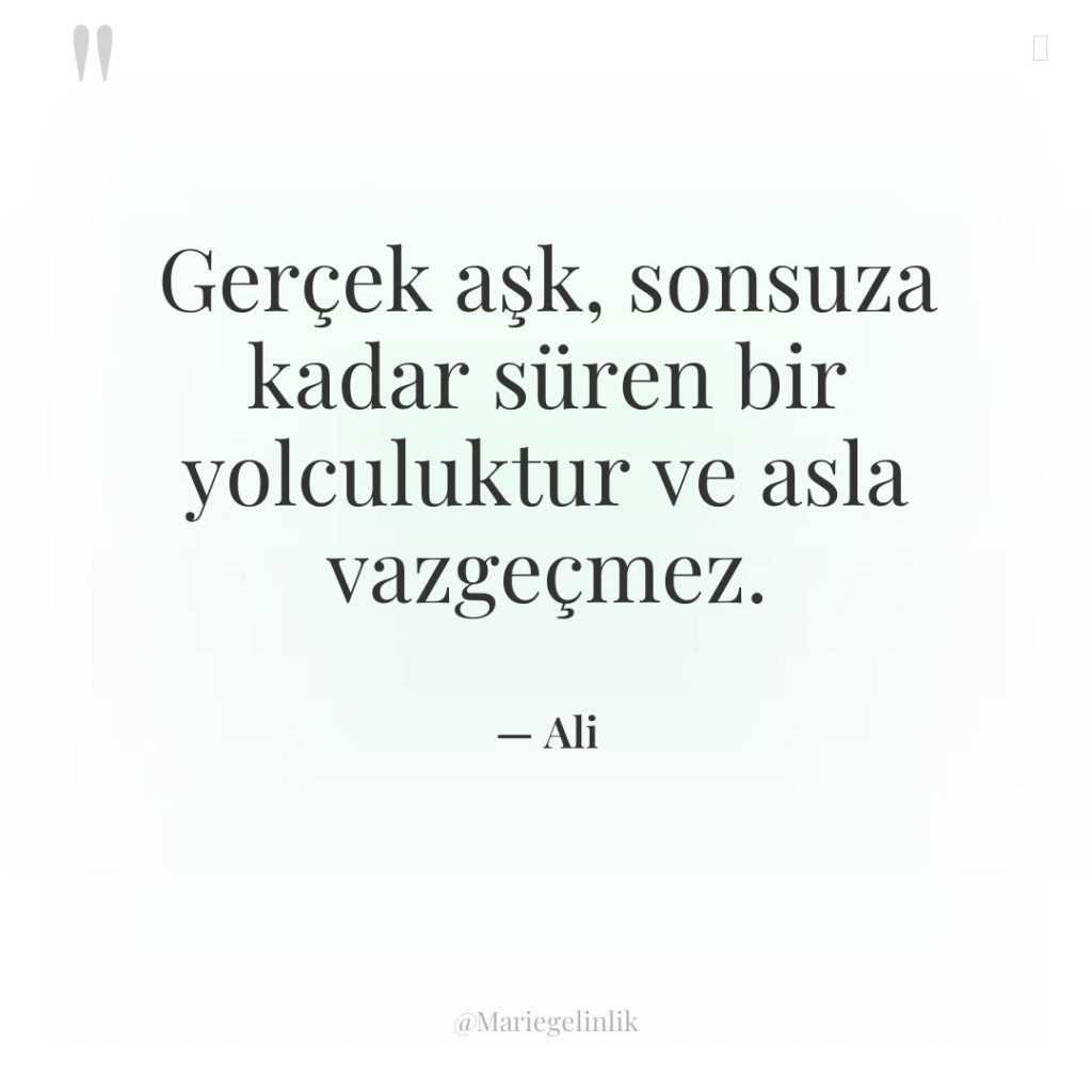 Gerçek aşk, sonsuza kadar süren bir yolculuktur ve asla vazgeçmez.