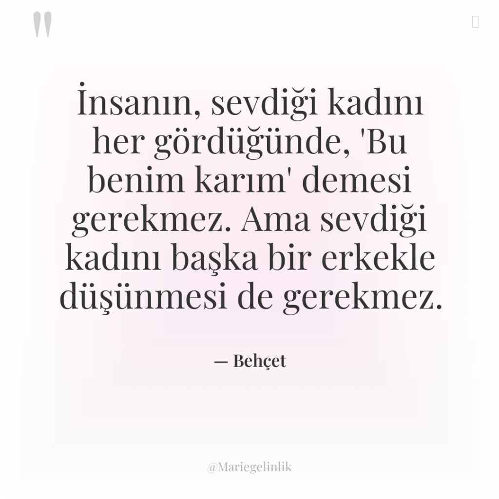 İnsanın, sevdiği kadını her gördüğünde, ‘Bu benim karım’ demesi gerekmez….