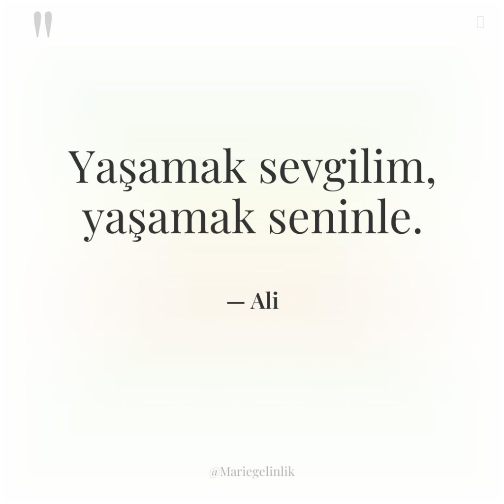 Yaşamak sevgilim, yaşamak seninle.