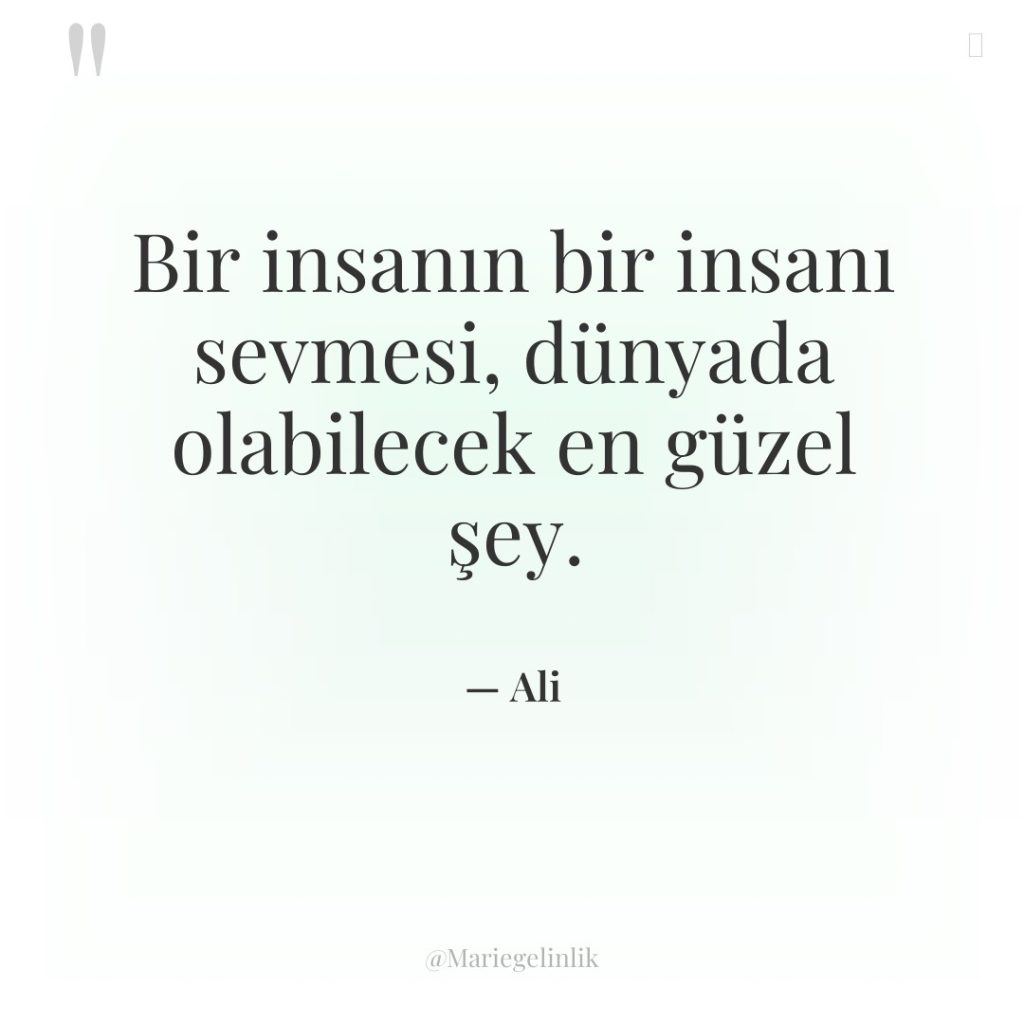 Bir insanın bir insanı sevmesi, dünyada olabilecek en güzel şey.