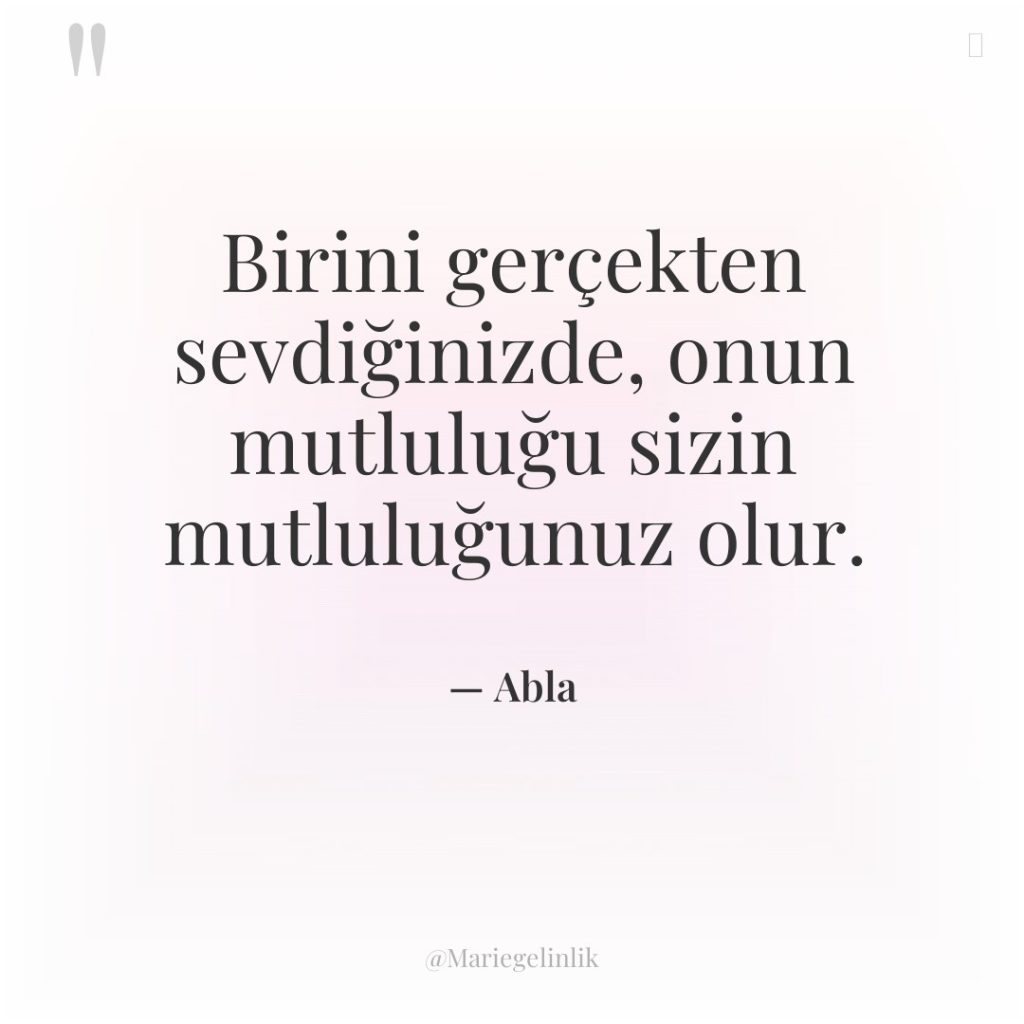 Birini gerçekten sevdiğinizde, onun mutluluğu sizin mutluluğunuz olur.