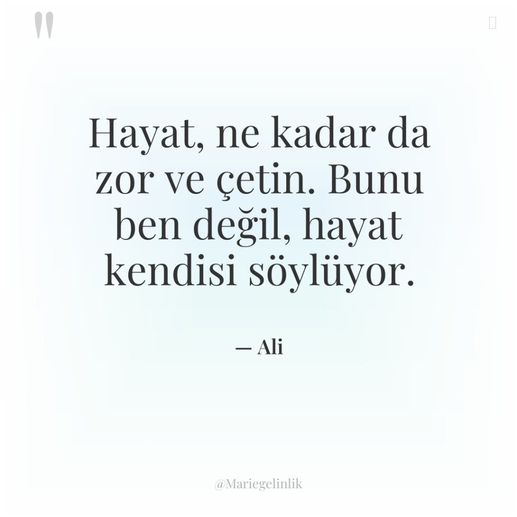 Hayat, ne kadar da zor ve çetin. Bunu ben değil,…
