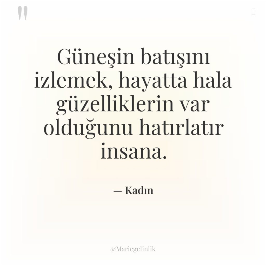 Güneşin batışını izlemek, hayatta hala güzelliklerin var olduğunu hatırlatır insana.