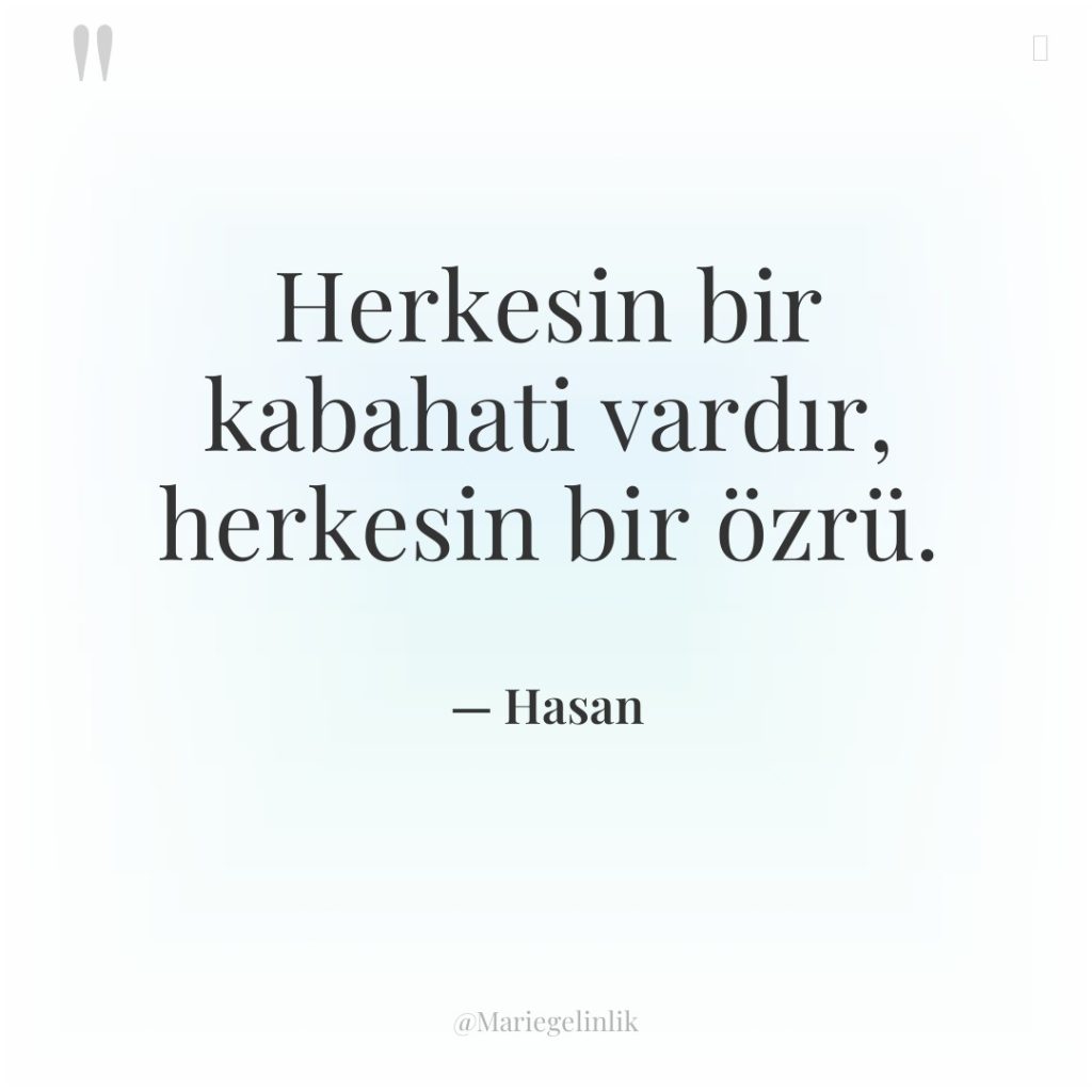 Herkesin bir kabahati vardır, herkesin bir özrü.