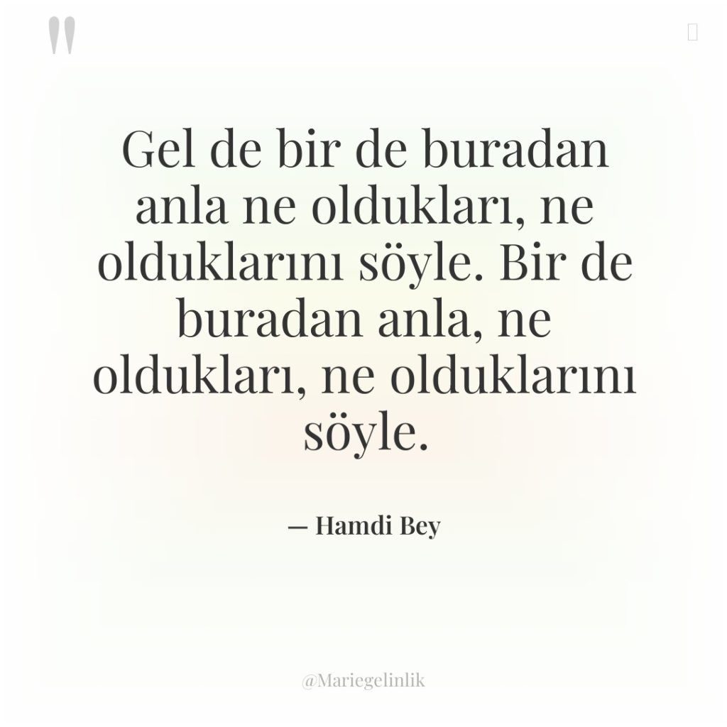 Gel de bir de buradan anla ne oldukları, ne olduklarını…