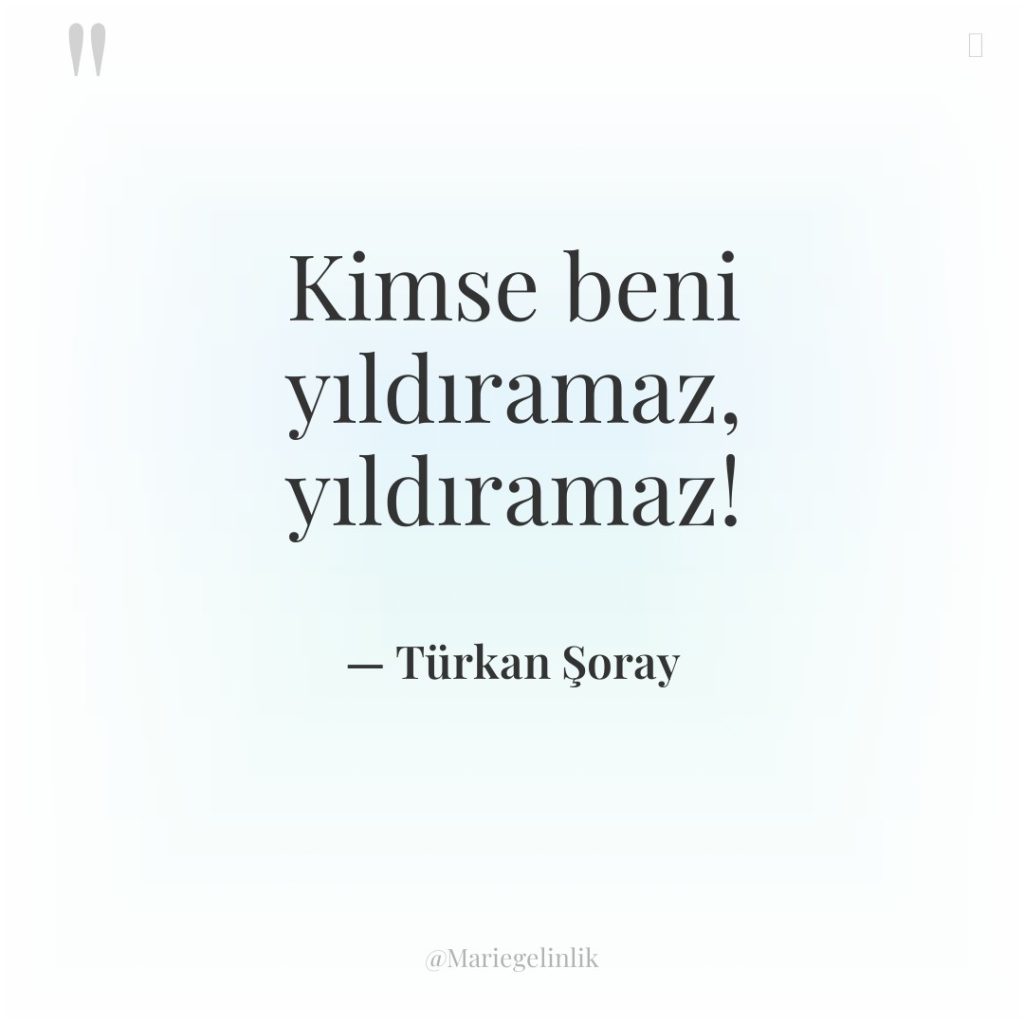 Kimse beni yıldıramaz, yıldıramaz!