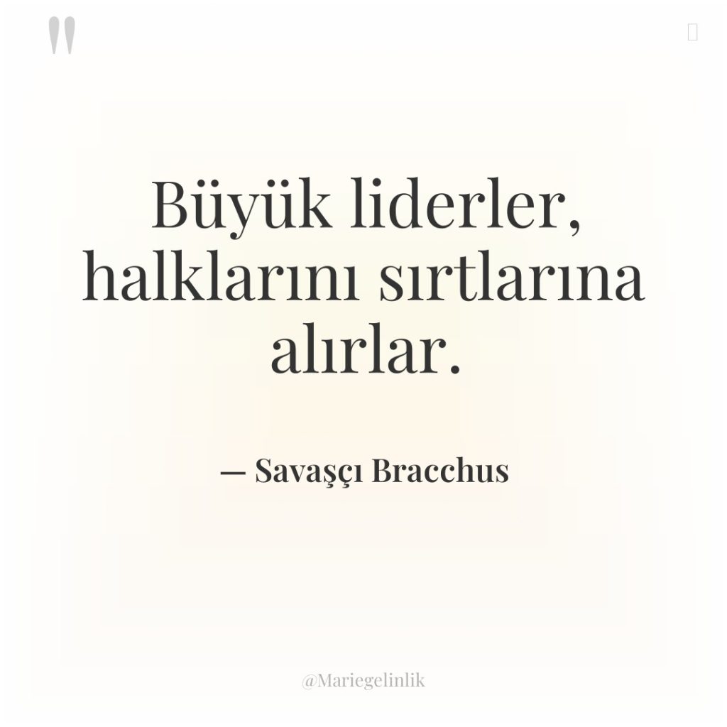 Büyük liderler, halklarını sırtlarına alırlar.