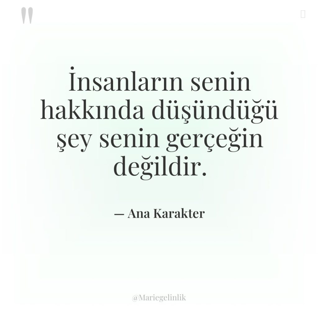 İnsanların senin hakkında düşündüğü şey senin gerçeğin değildir.