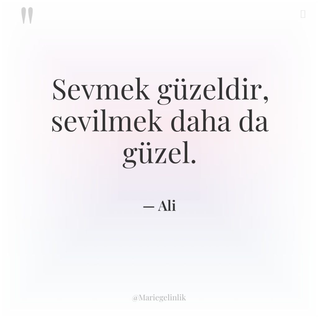 Sevmek güzeldir, sevilmek daha da güzel.