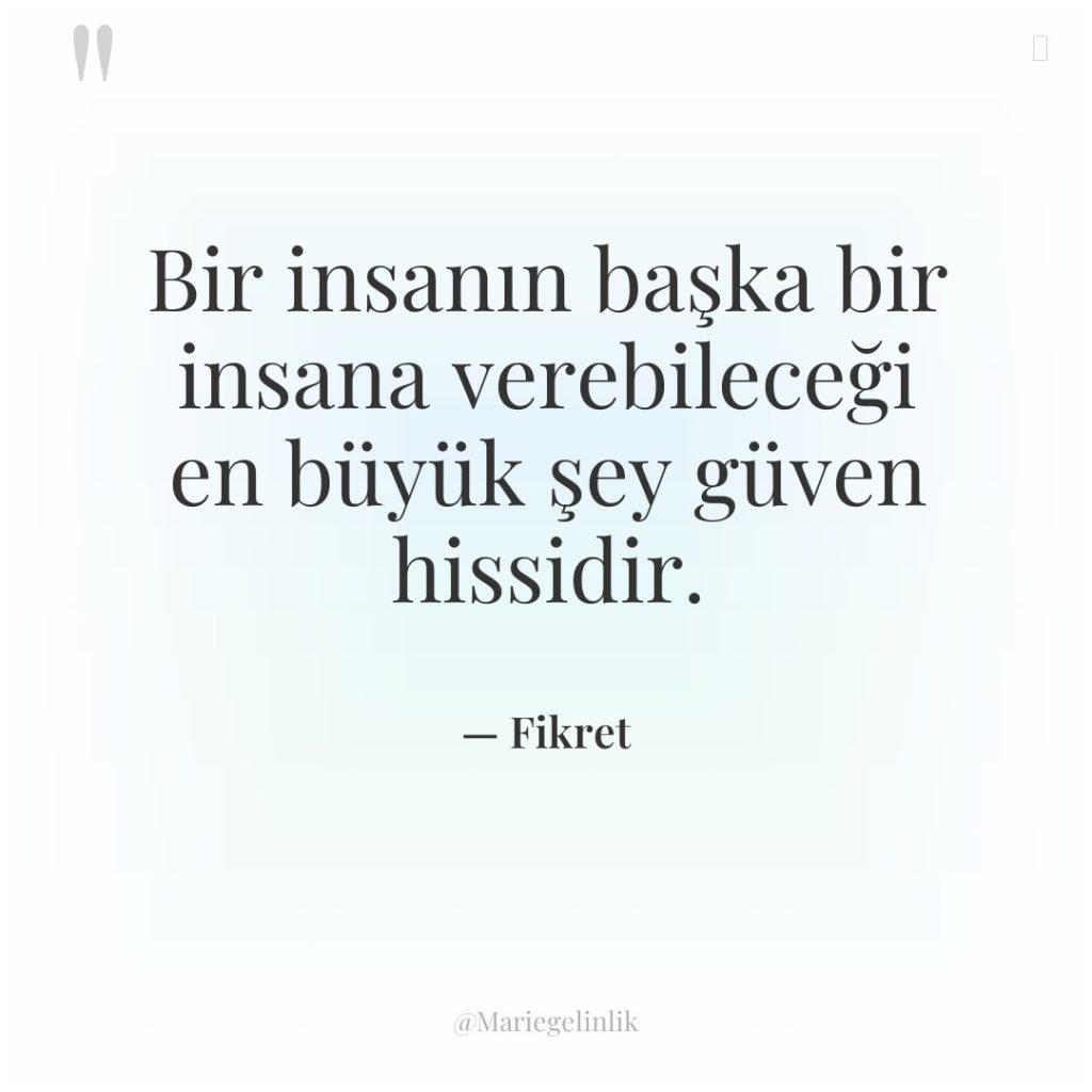 Bir insanın başka bir insana verebileceği en büyük şey güven…