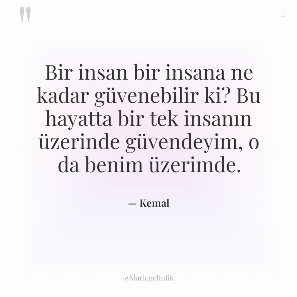Bir insan bir insana ne kadar güvenebilir ki? Bu hayatta…