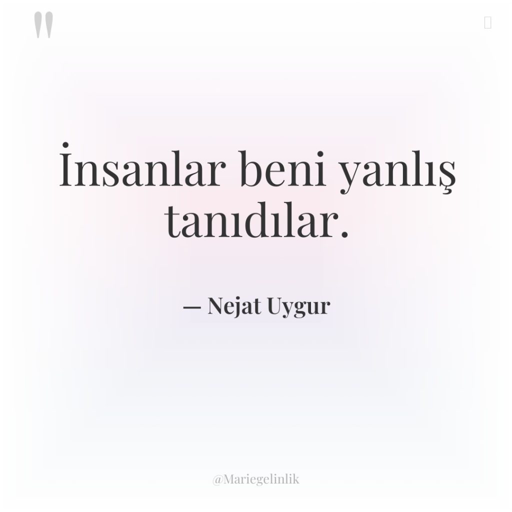 İnsanlar beni yanlış tanıdılar.