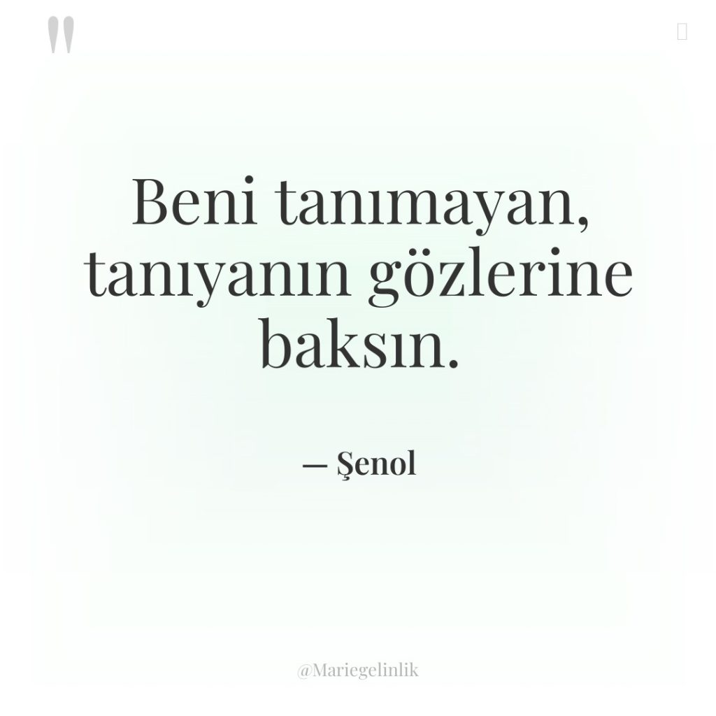 Beni tanımayan, tanıyanın gözlerine baksın.