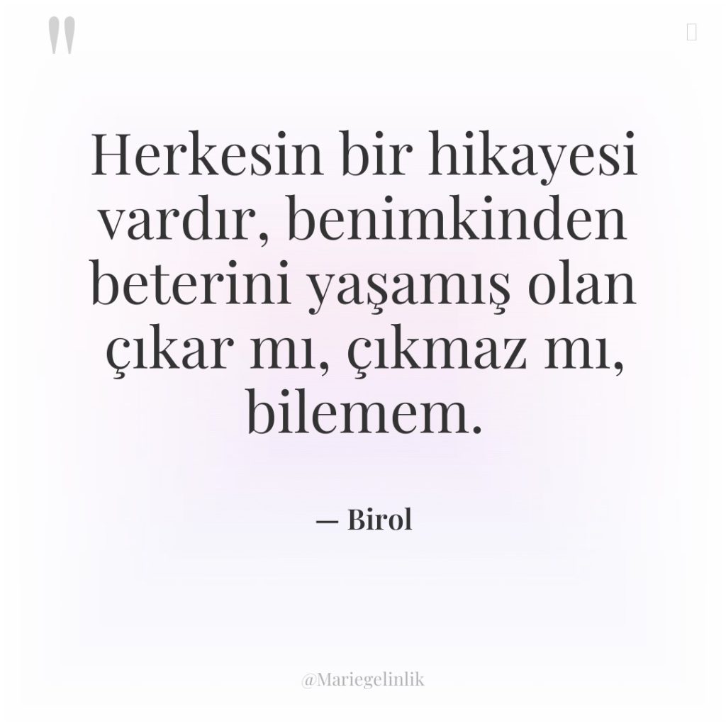 Herkesin bir hikayesi vardır, benimkinden beterini yaşamış olan çıkar mı,…