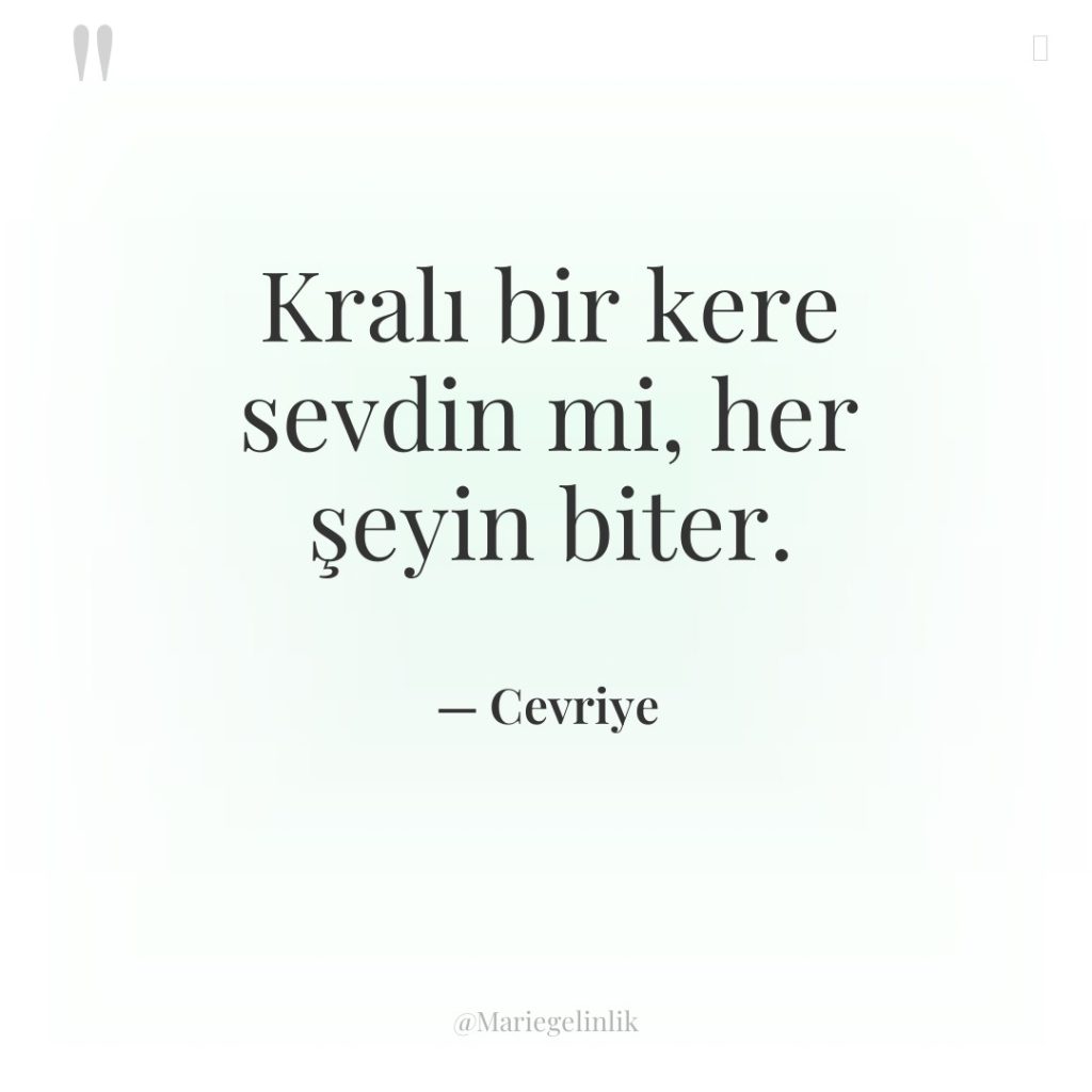 Kralı bir kere sevdin mi, her şeyin biter.