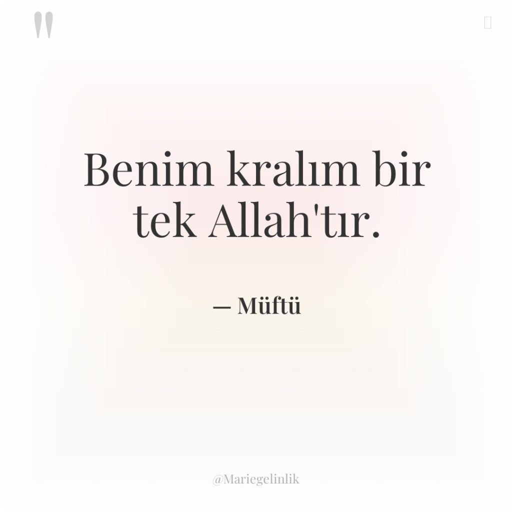 Benim kralım bir tek Allah’tır.