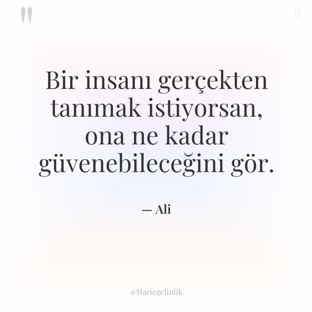 Bir insanı gerçekten tanımak istiyorsan, ona ne kadar güvenebileceğini gör.