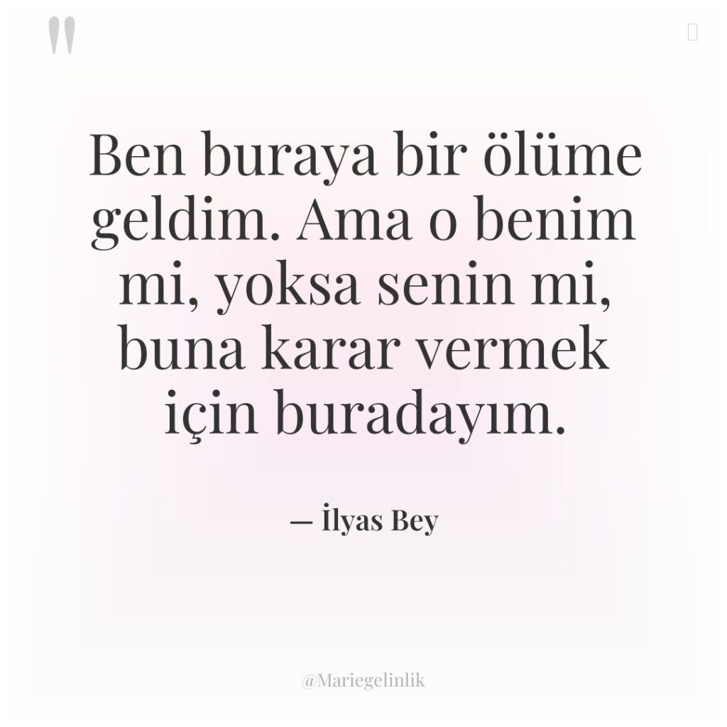 Ben buraya bir ölüme geldim. Ama o benim mi, yoksa…