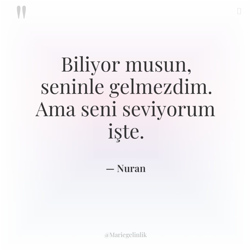 Biliyor musun, seninle gelmezdim. Ama seni seviyorum işte.