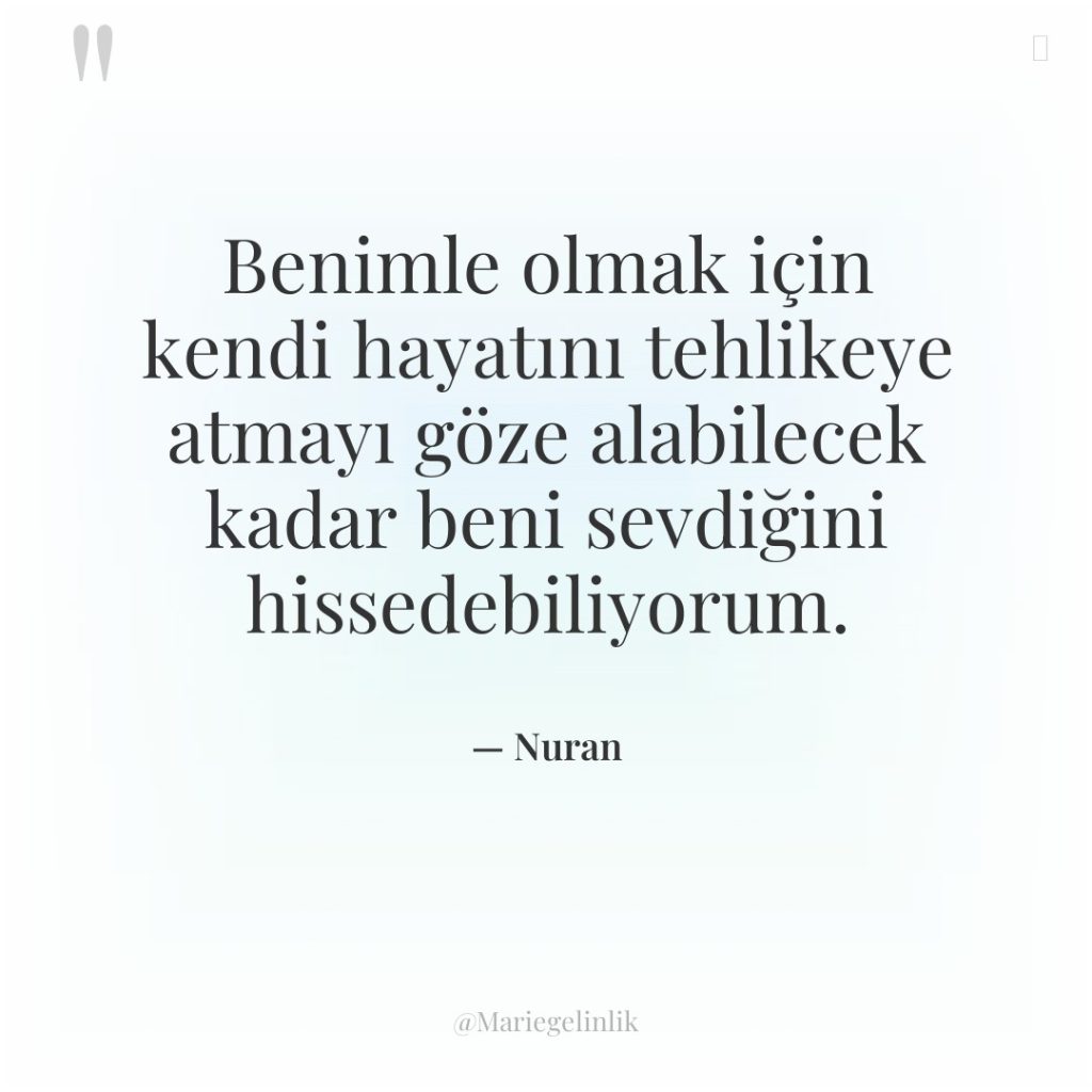 Benimle olmak için kendi hayatını tehlikeye atmayı göze alabilecek kadar…