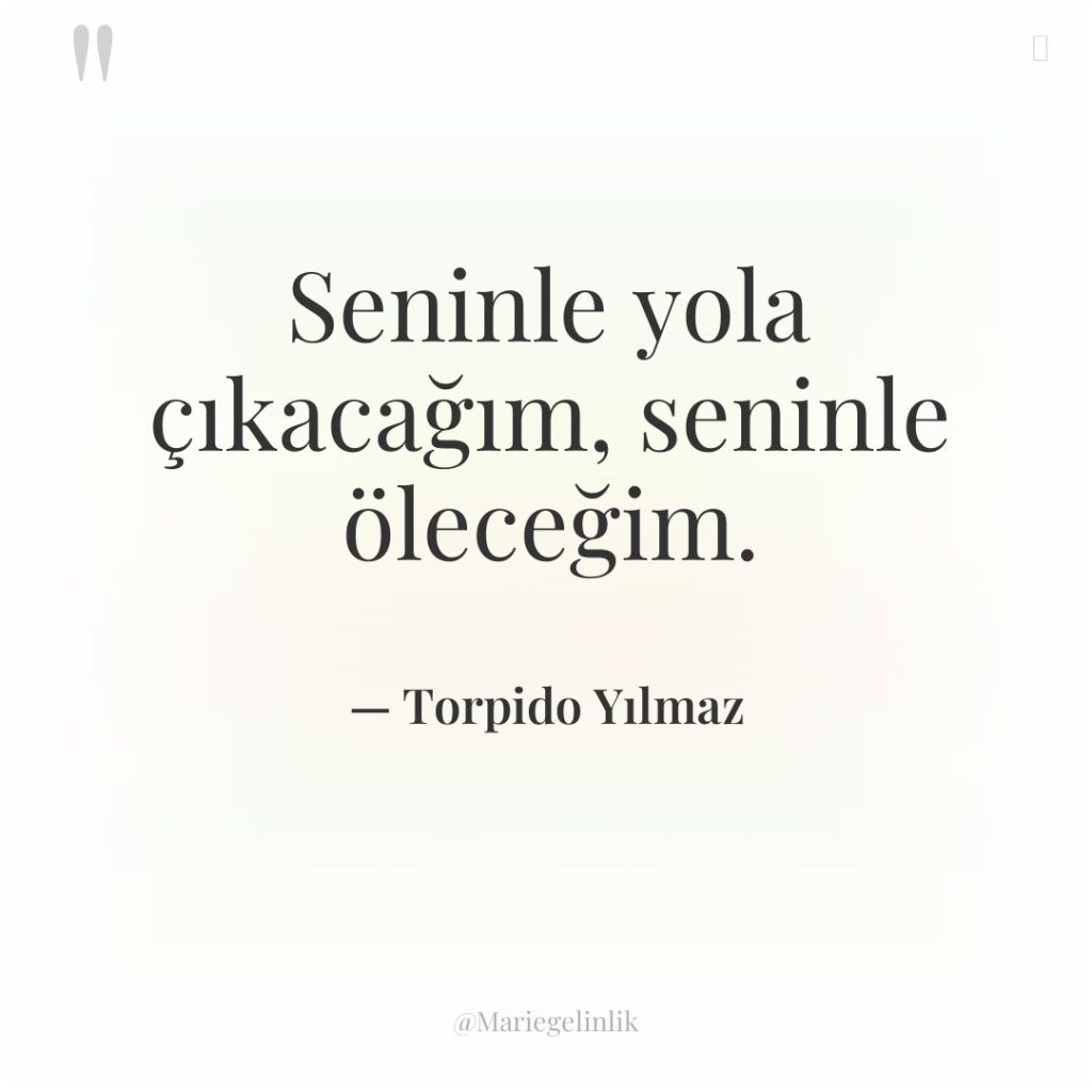 Seninle yola çıkacağım, seninle öleceğim.