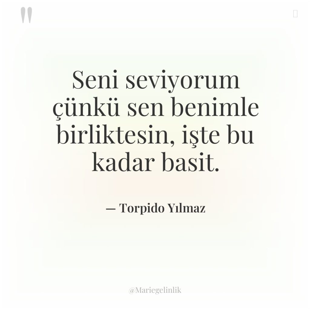 Seni seviyorum çünkü sen benimle birliktesin, işte bu kadar basit.