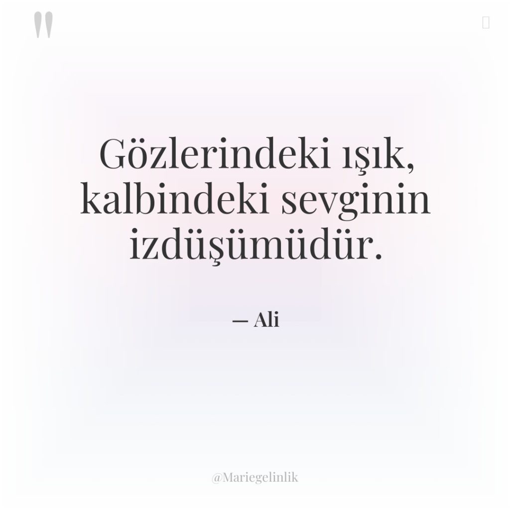 Gözlerindeki ışık, kalbindeki sevginin izdüşümüdür.