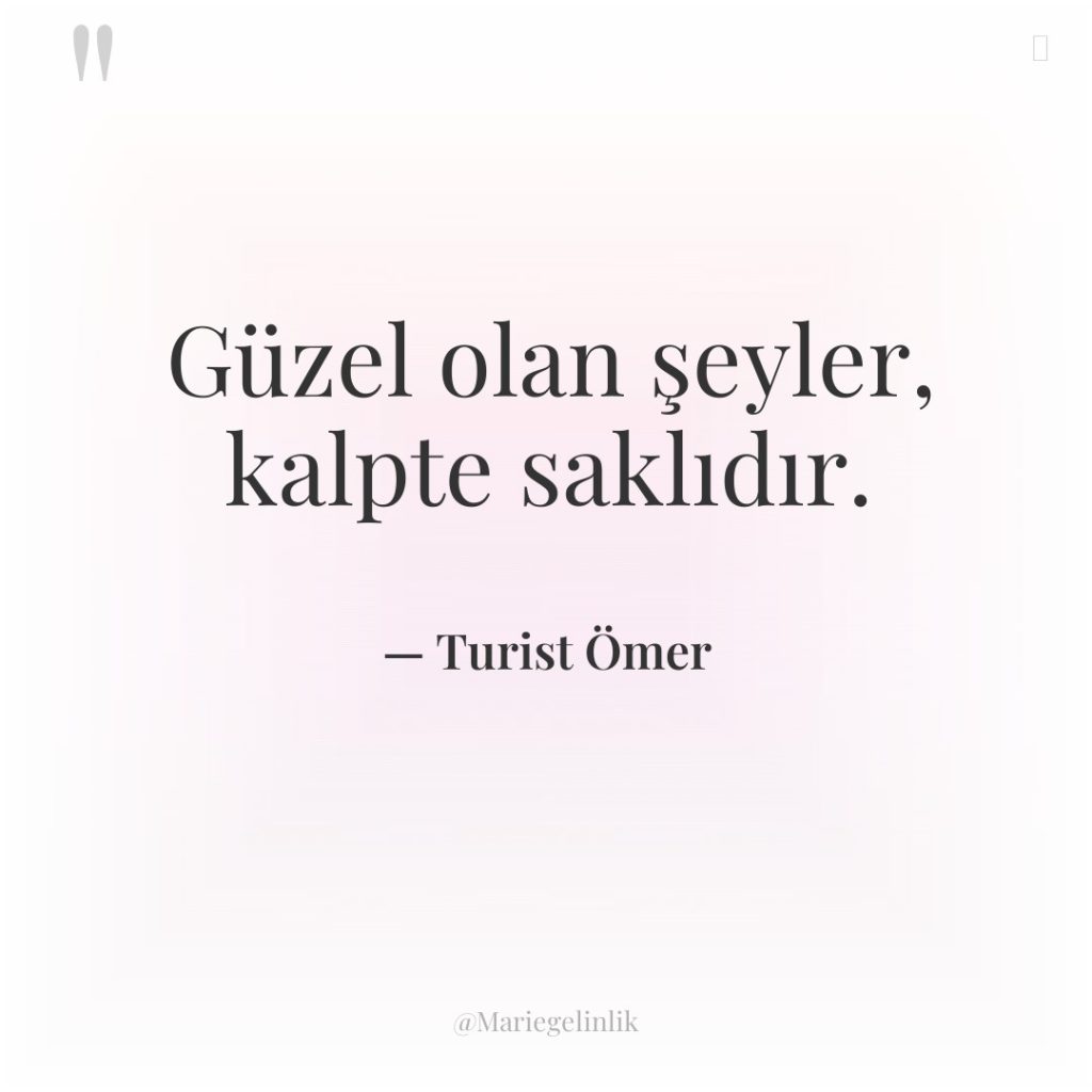 Güzel olan şeyler, kalpte saklıdır.