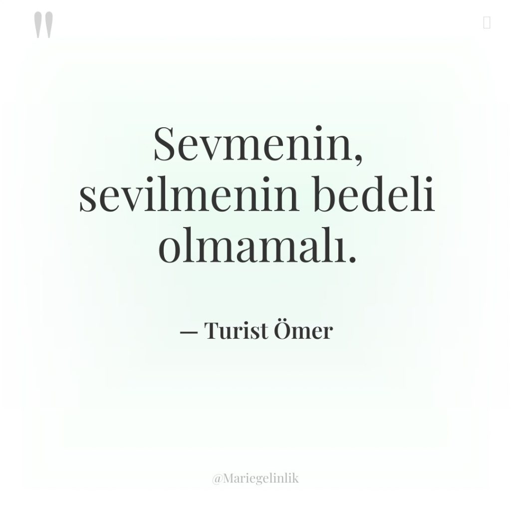 Sevmenin, sevilmenin bedeli olmamalı.
