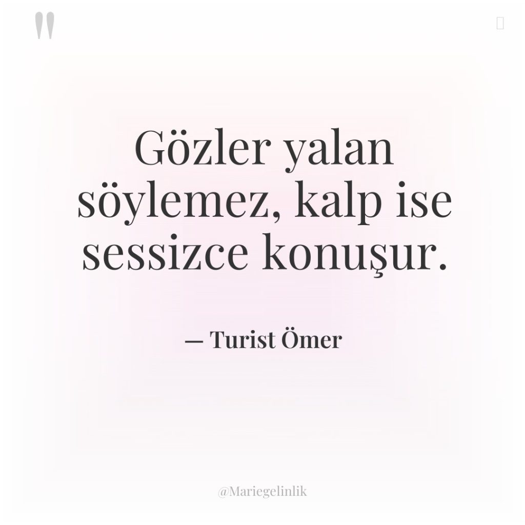 Gözler yalan söylemez, kalp ise sessizce konuşur.