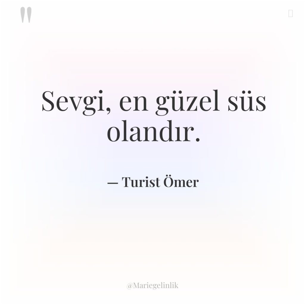 Sevgi, en güzel süs olandır.