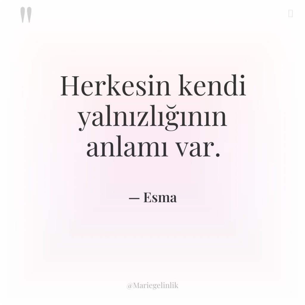 Herkesin kendi yalnızlığının anlamı var.