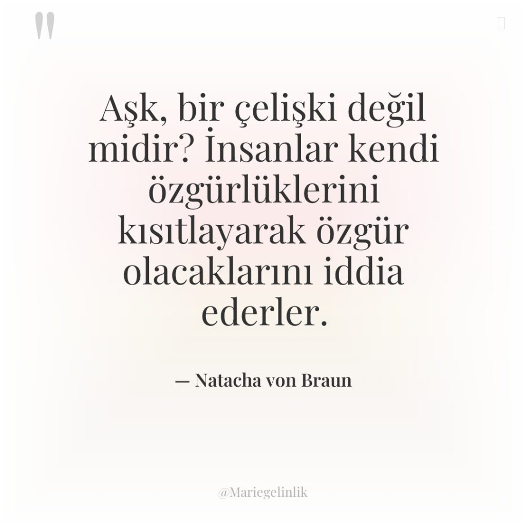 Aşk, bir çelişki değil midir? İnsanlar kendi özgürlüklerini kısıtlayarak özgür…