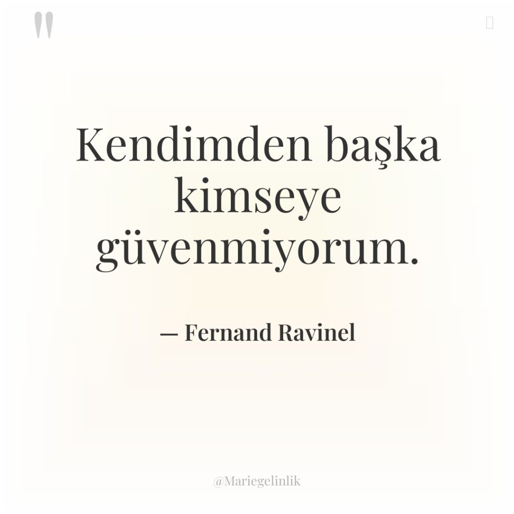Kendimden başka kimseye güvenmiyorum.