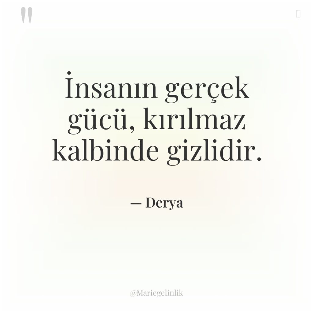 İnsanın gerçek gücü, kırılmaz kalbinde gizlidir.