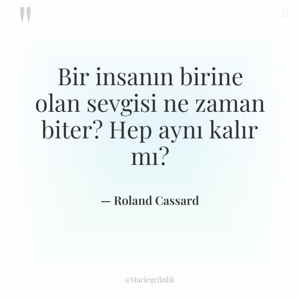 Bir insanın birine olan sevgisi ne zaman biter? Hep aynı…