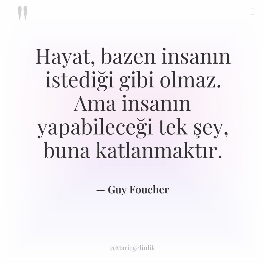 Hayat, bazen insanın istediği gibi olmaz. Ama insanın yapabileceği tek…